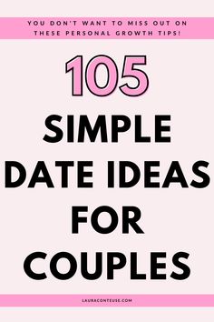 a pin that says in a large font 105 Simple Date Ideas for Couples Inside Date Ideas, Small Date Ideas, Cute Date Ideas At Home, Outside Date Ideas, Date Ideas Outside, Date Ideas For Adults, Cool Date Ideas, Simple Date Ideas, List Of Date Ideas