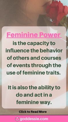 a woman holding a rose in her hand with the caption feminine power is the capacity to influence the behavior of others and courses of events through the use of feminine