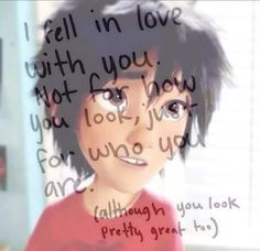 I'm repining this cause I wish people would love you for WHO you are rather that WHAT you look like. Not much people care about the personalty of a person, they only care about the looks and how the body is. Hiro Hamada X Yn, Big Hero 7, Am I In Love, How To Speak Chinese, Time Cartoon