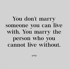 the quote you don't marry someone you can live with