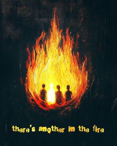 three people sitting in front of a fire with the words, there's another in the fire