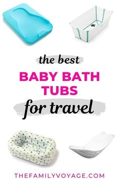 the best baby bath tubs for travel with text overlay that reads, the best baby bath tubs for travel