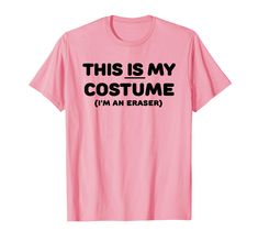 this is my costume i'm an eraser t - shirt for women and men