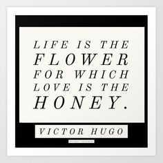 a black and white quote with the words, life is the flower for which love is the honey