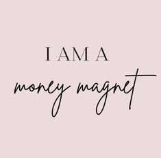 the words i ama money magnet written in black ink on a light pink background