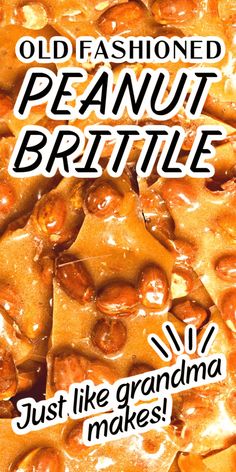 an advertisement for old fashioned peanut brittles with the words, just like grandma makes