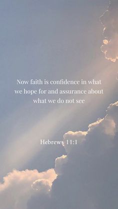 the sky with clouds and a quote from hebrew 11 11 on it that says, now faith is confidence in what we hope for and assurance about what we do not see