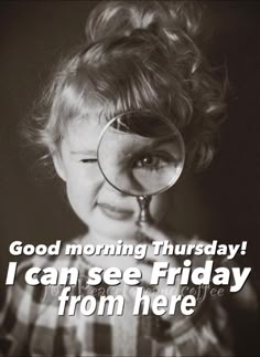 a child looking through a magnifying glass with the words good morning thursday i can see friday from here