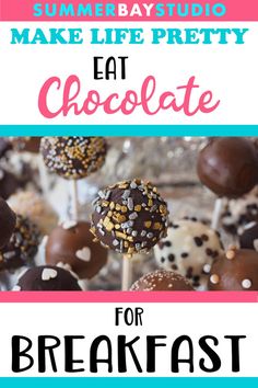 chocolate cake pops with sprinkles on top and the words, make life pretty eat chocolate for breakfast