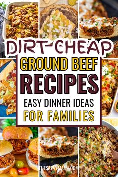 a collage of ground beef recipes with text overlay that reads, dirt - cheap ground beef recipes easy dinner ideas for families