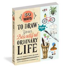 the book cover for 50 ways to draw your beautiful ordinary life, with illustrations on it