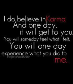 an image with the words i do believe in karma and one day it will get to you