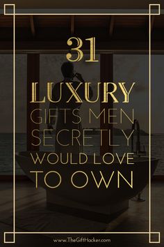 a woman standing in front of a window with the words 31 luxury gifts men secretly would