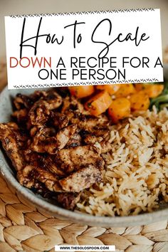 a bowl filled with rice, meat and veggies next to a sign that says how to cook down a recipe for a one person