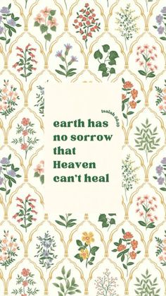 a quote on the cover of a book with flowers and leaves around it, which reads earth has no sororow that heaven can't heal