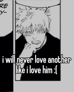 an anime character with the caption i will never love another like i love him