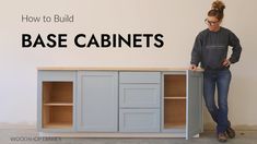 a woman standing next to a cabinet with the words how to build base cabinets