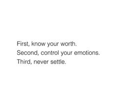 the words first, know your worth second, control your emotions third, never settle