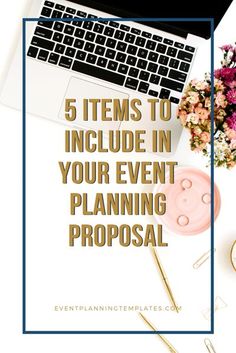 a desk with a laptop and flowers on it, the text reads 5 items to include in your event planning proposal