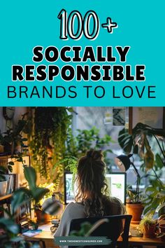 a woman sitting in front of a computer with the words 100 + socially responsibleble brands to love