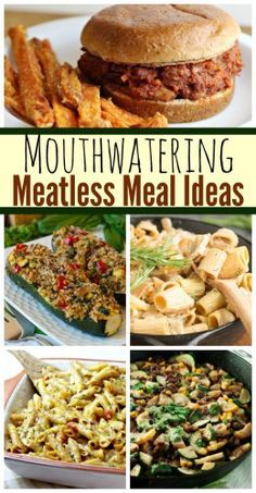 a collage of different meat and pasta dishes with text overlay that reads mouthwatering meatless meal ideas