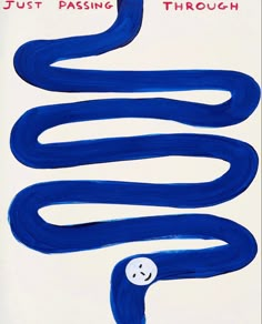 a drawing of a blue snake with the words just passing through it