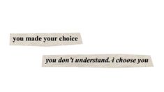 two pieces of paper with the words you made your choice and you don't understand i choose you