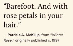 an image of a quote from the famous writer patrick mcklip about barefoot and with rose petals in your hair