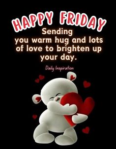 a teddy bear holding a heart with the caption happy friday sending you warm hug and lots of love to brighten up your day