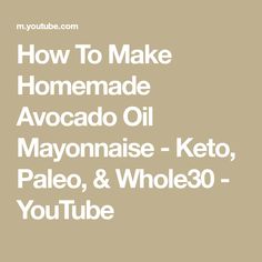 the words how to make homemade avocado oil mayonnaise keto paleo and