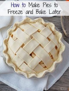 an image of a pie with the words how to make pies to freeze and bake later