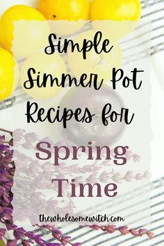 some lemons and other fruit on a table with the words simple summer pot recipes for spring