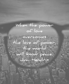 a pair of glasses with the words, when the power of love overcomes the love of power, the world will know peace