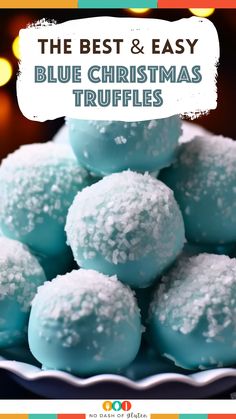 blue christmas truffles on a plate with the words, the best and easy blue christmas truffles