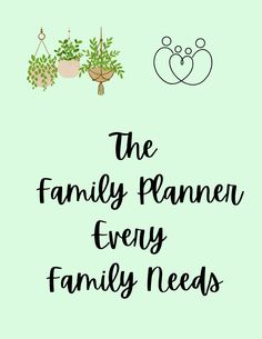 the family planner every family needs is written in black on a green background with potted plants