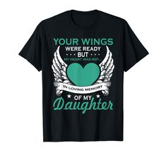 a t - shirt that says your wings were ready but my heart was not in loving memory