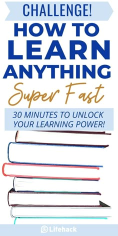 a stack of books with the title how to learn anything super fast 30 minutes to unlock your learning power