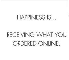 the words happiness is receiving what you ordered online