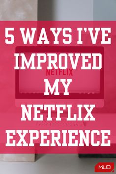 a computer screen with the words 5 ways i've improvised my netflix experience on it