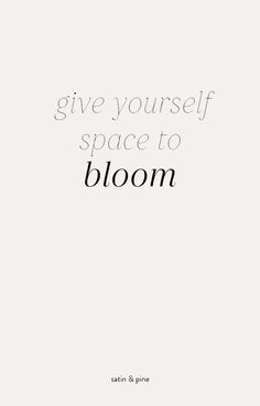 the words give yourself space to bloom are shown in black and white on a white background