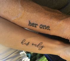 two people with tattoos on their arms that say her one, his only and her only