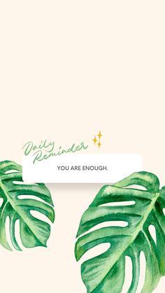 two green leaves on a white background with the words, you are enough written above them