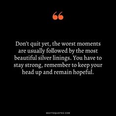 a black background with the words don't quitt, the worst moments are usually followed by the most beautiful silver linings you have to stay strong