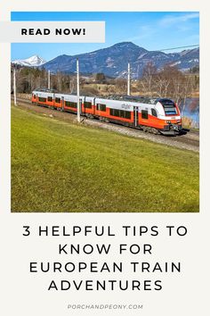 the train is traveling down the tracks with mountains in the background and text reading 3 helpful tips to know for european train adventures