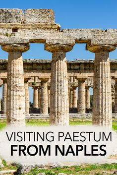 an image of the ruins and columns of a temple with text overlaying visiting paestum from naples