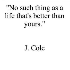 a quote that says no such thing as a life that's better than yours