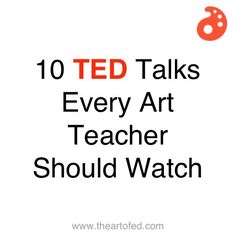 the words ted talks every art teacher should watch in red and black on a white background