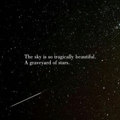 The sky is tragically beautiful . A grave yard of stars Starchild Aesthetic, Space Quotes, How To Believe, Poetry Quotes, Aphrodite, Quote Aesthetic, Pretty Words, Stardust