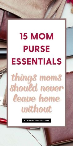 a purse with the text 15 mom purse essentials things mom should never leave home without