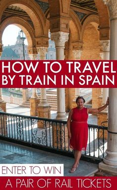 a woman in a red dress standing next to a balcony with columns and arches, text overlay reads how to travel by train in spain